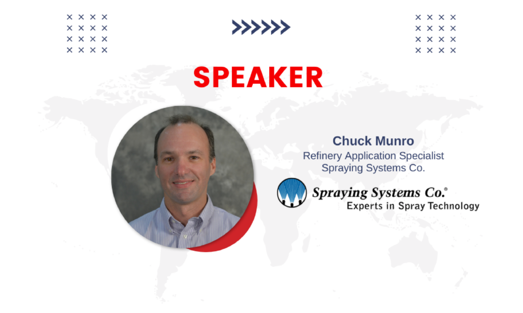 Speaker - Chuck Munro, Refinery Application Specialist, Spraying Systems Co.